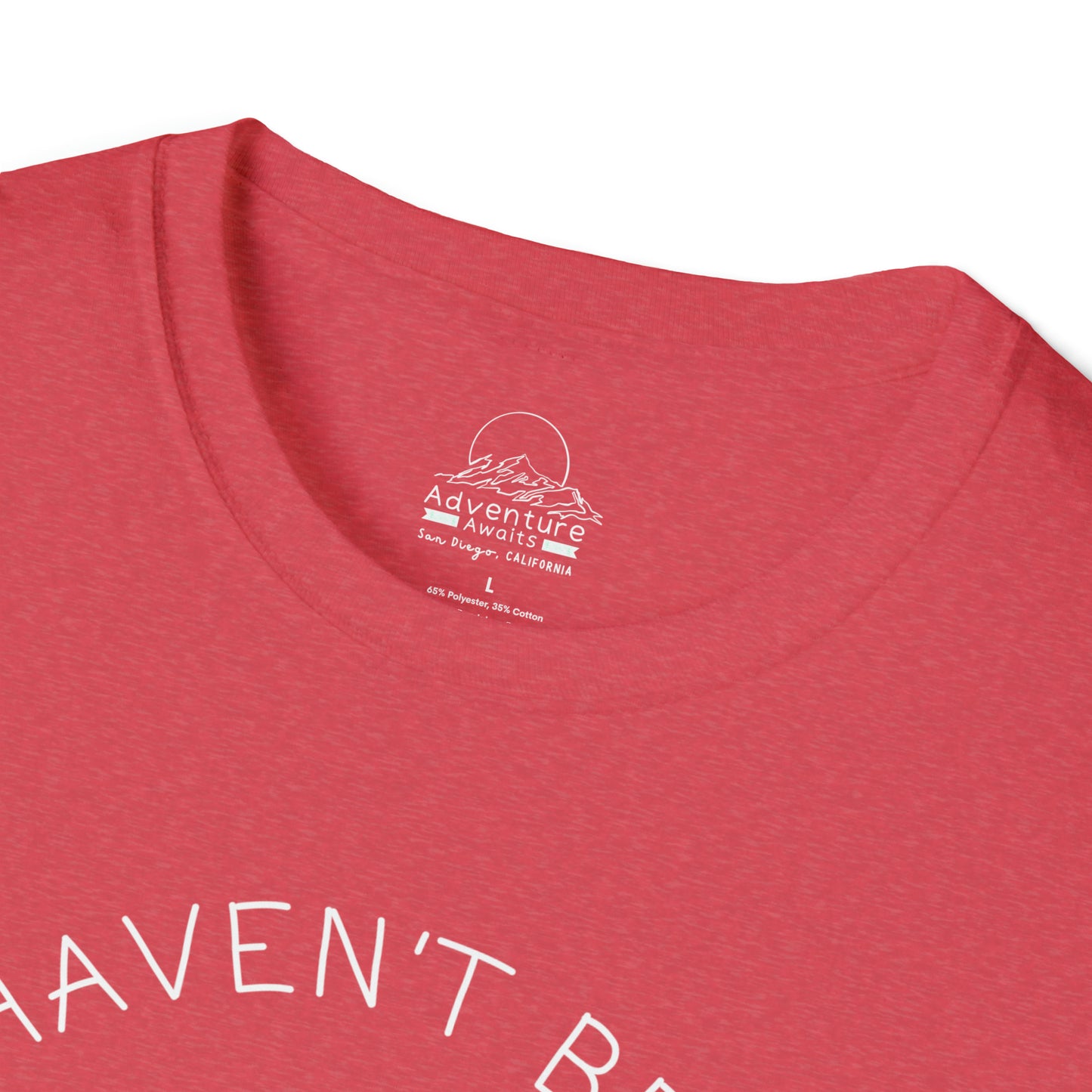 I Haven't Been Everywhere Tee