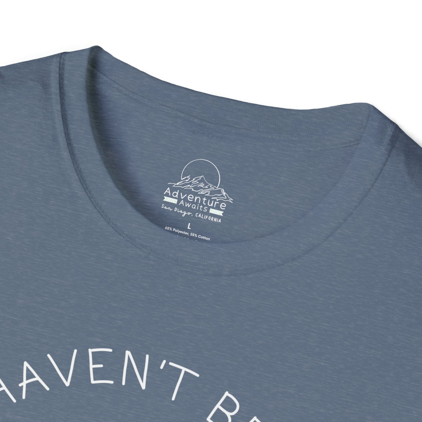 I Haven't Been Everywhere Tee